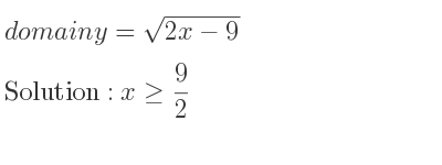 The domain of y=sqrt(2x-9) is x>= 9/2